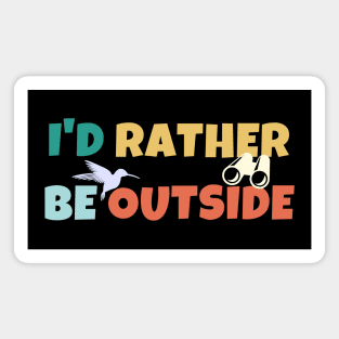 I'd Rather Be Outside Hummingbird Birdwatcher Magnet